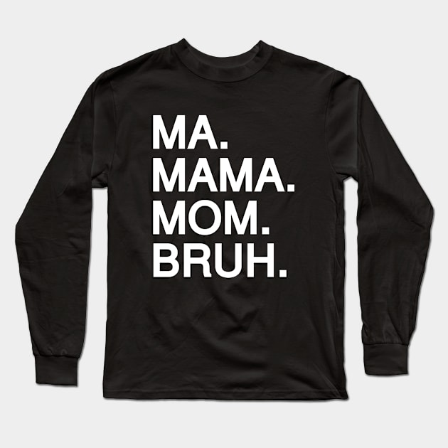 Mom To Bruh Long Sleeve T-Shirt by Riel